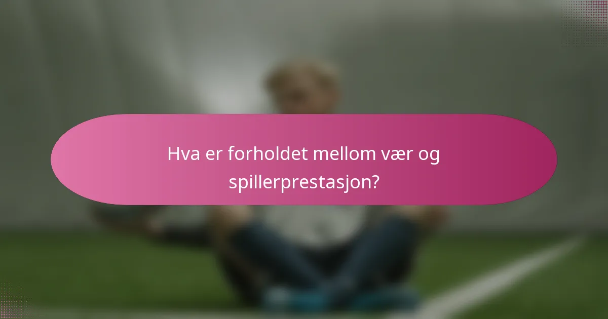 Hva er forholdet mellom vær og spillerprestasjon?