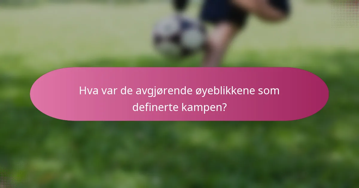 Hva var de avgjørende øyeblikkene som definerte kampen?