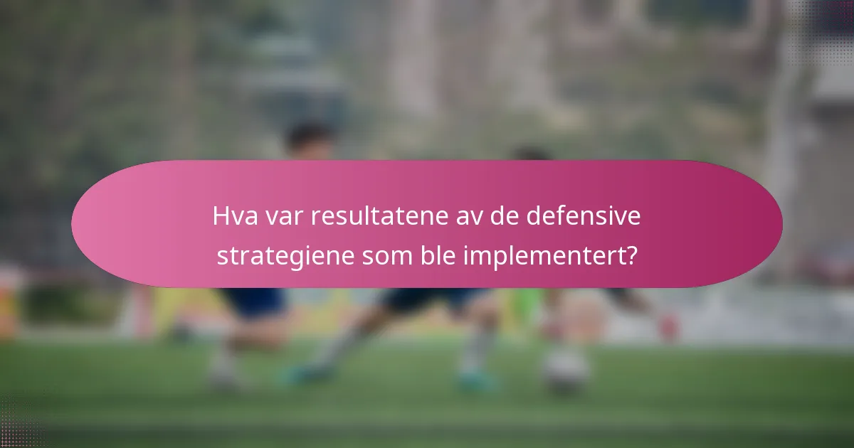 Hva var resultatene av de defensive strategiene som ble implementert?