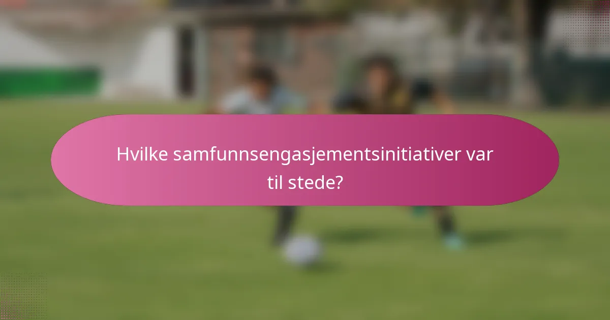 Hvilke samfunnsengasjementsinitiativer var til stede?