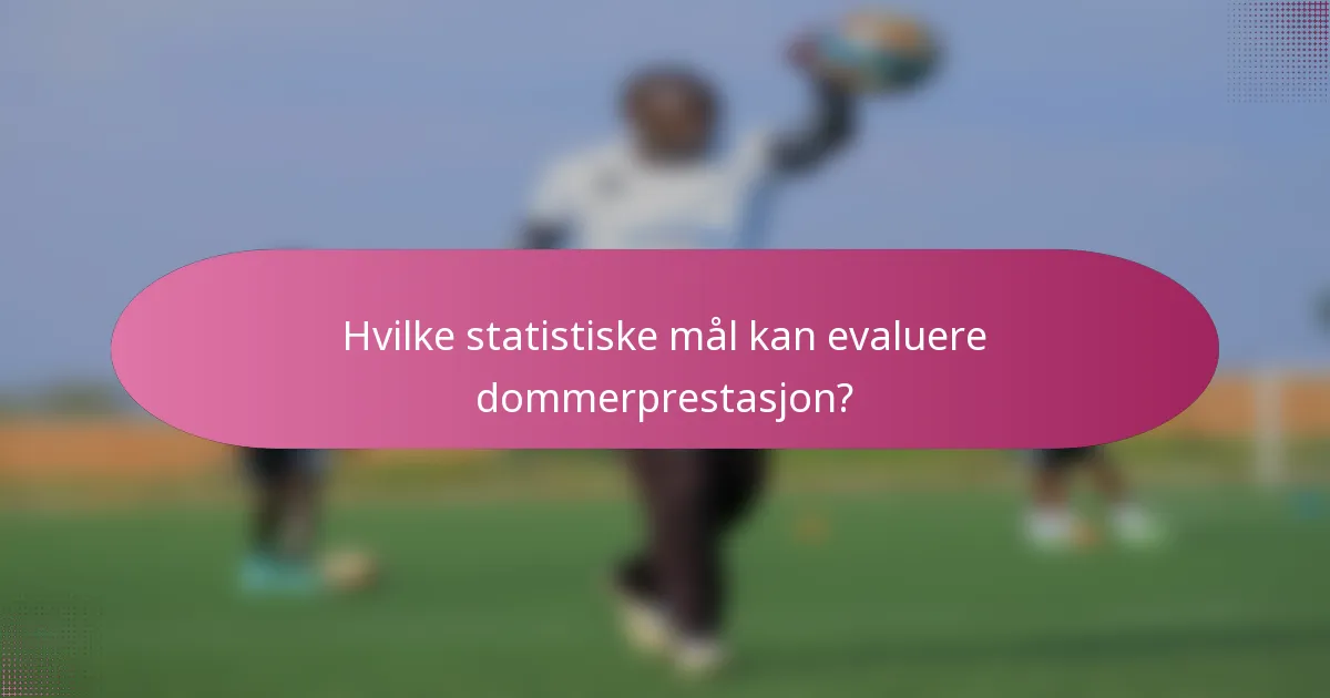 Hvilke statistiske mål kan evaluere dommerprestasjon?