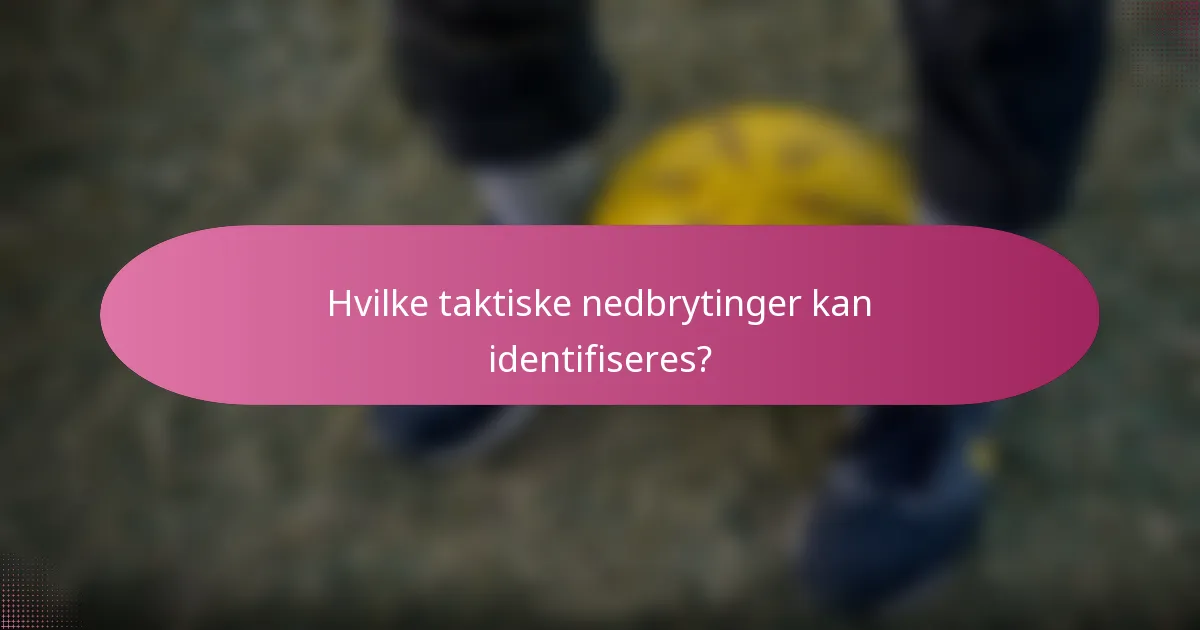 Hvilke taktiske nedbrytinger kan identifiseres?