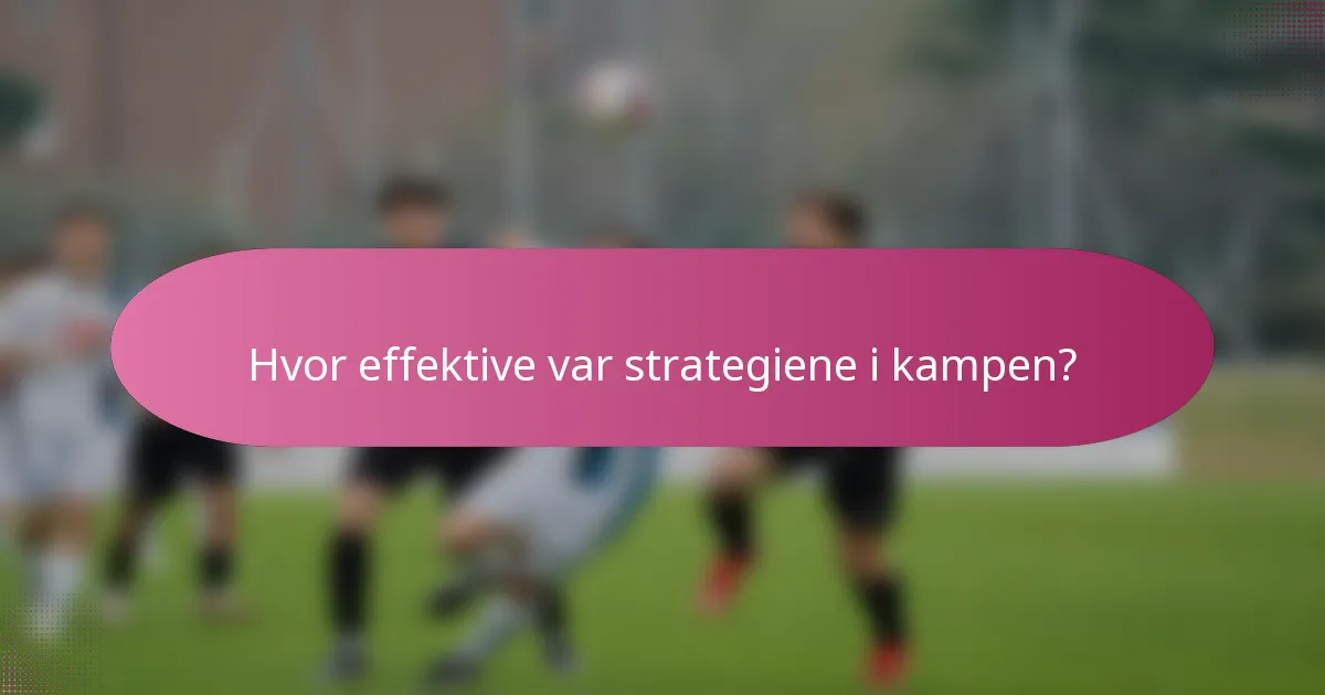 Hvor effektive var strategiene i kampen?
