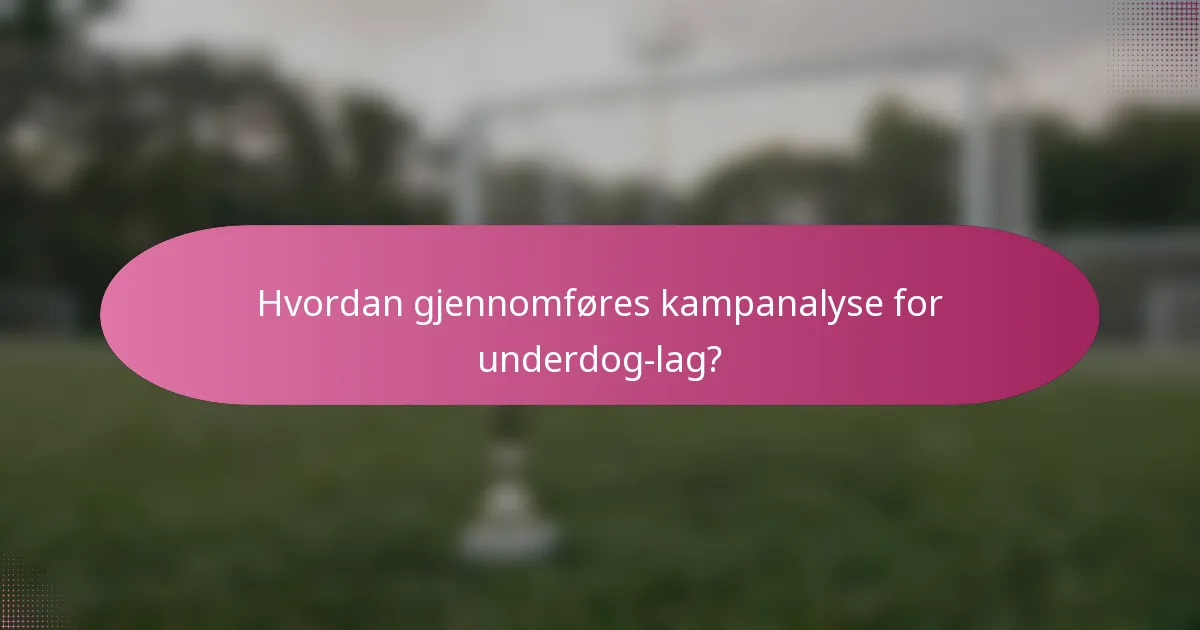 Hvordan gjennomføres kampanalyse for underdog-lag?