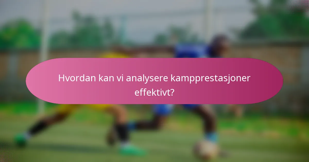 Hvordan kan vi analysere kampprestasjoner effektivt?