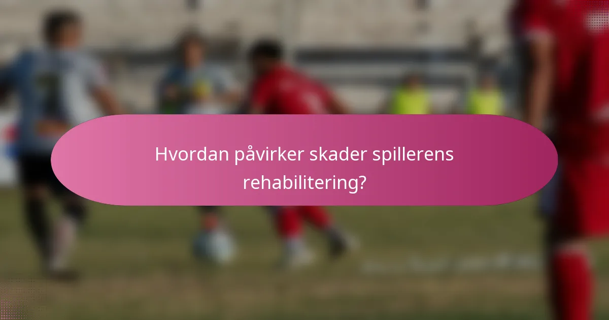 Hvordan påvirker skader spillerens rehabilitering?