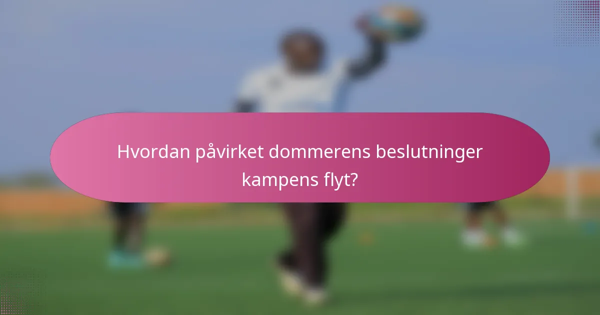Hvordan påvirket dommerens beslutninger kampens flyt?