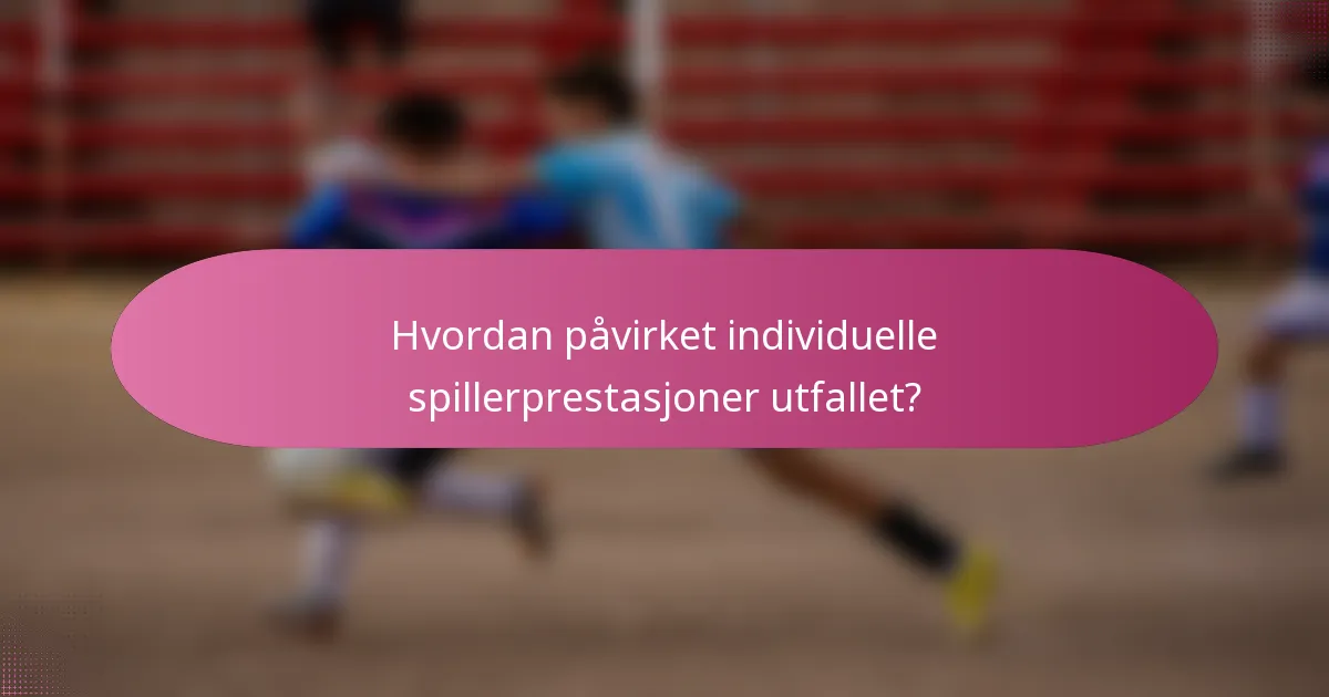 Hvordan påvirket individuelle spillerprestasjoner utfallet?
