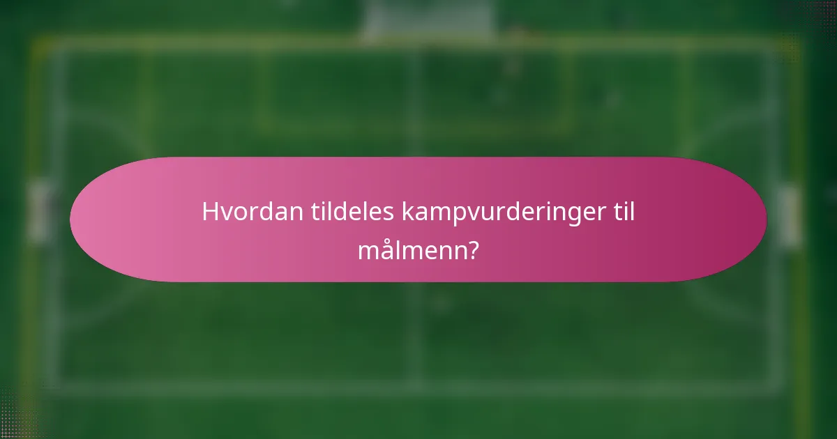 Hvordan tildeles kampvurderinger til målmenn?