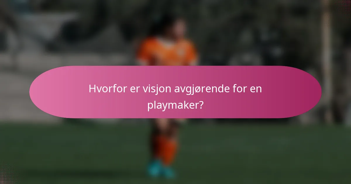 Hvorfor er visjon avgjørende for en playmaker?